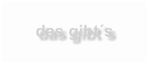 das gibt´s