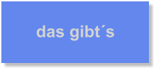 das gibt´s