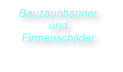 Bauzaunbanner und Firmenschilder