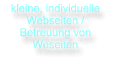 kleine, individuelle Webseiten / Betreuung von Weseiten