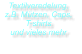 Textilveredelung, z.B. Mützen, Caps, T-shirts  und vieles mehr